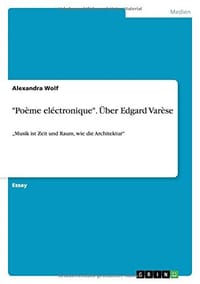 "Poeme Electronique." Uber Edgard Varese