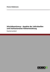 Schulabsentismus - Aspekte Der Individuellen Und Institutionellen Fehlentwicklung