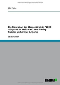 Die Figuration Des Sternenkinds in "2001 - Odyssee Im Weltraum" Von Stanley Kubrick Und Arthur C. Clarke - Plotke, Olaf