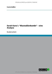Sarah Kane 's "Blasted/Zerbombt" - Eine Analyse - Bo Ler, Carola