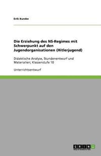 Die Erziehung Des NS-Regimes Mit Schwerpunkt Auf Den Jugendorganisationen