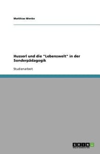 Husserl Und Die \Lebenswelt\" in Der Sonderp Dagogik"
