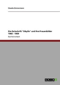 Die Zeitschrift \Sibylle\" Und Ihre Frauenbilder 1960 - 1969"