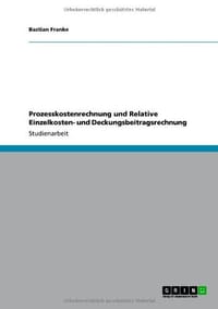Prozesskostenrechnung Und Relative Einzelkosten- Und Deckungsbeitragsrechnung