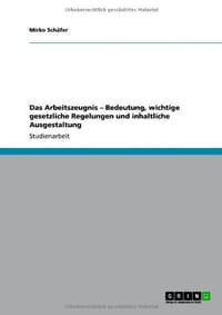 Das Arbeitszeugnis " Bedeutung, Wichtige Gesetzliche Regelungen Und Inhaltliche Ausgestaltung
