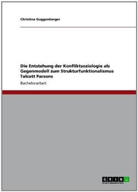 Die Entstehung Der Konfliktsoziologie ALS Gegenmodell Zum Strukturfunktionalismus Talcott Parsons