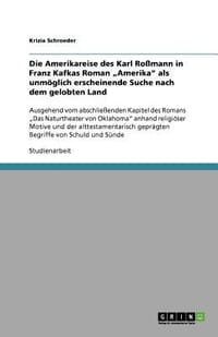 Die Amerikareise Des Karl Ro Mann in Franz Kafkas Roman Amerika" ALS Unm Glich Erscheinende Suche Nach Dem Gelobten Land