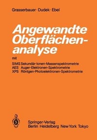Angewandte Oberflachenanalyse Mit SIMS Sekundar-Ionen-Massenspektrometrie AES Auger-Elektronen-Spektrometrie XPS Rontgen-Photoelektronen-Spektrometrie