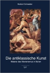 Die antiklassische Kunst : Malerei des Manierismus in Ital