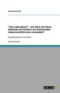 \Das Lebensbuch\" - Wie L Sst Sich Diese Methode Mit Kindern Aus Belastenden Lebensverh Ltnissen Anwenden?"