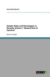 Gender Roles and Stereotypes in Dorothy Allison's "Bastard Out of Carolina"