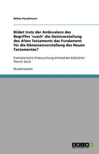 Bildet Trotz Der Ambivalenz Des Begriffes 'Ruach' Die Geistvorstellung Des Alten Testaments Das Fundament F R Die D Monenvorstellung Des Neuen Testame