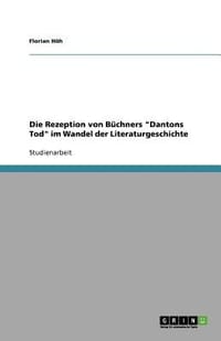 Die Rezeption Von B Chners "Dantons Tod" Im Wandel Der Literaturgeschichte