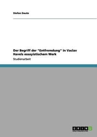 Der Begriff Der "Entfremdung" in Vaclav Havels Essayistischem Werk