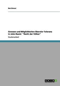 Grenzen Und M Glichkeiten Liberaler Toleranz in John Rawls "Recht Der V Lker"