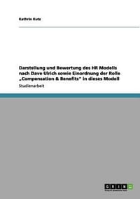 Darstellung Und Bewertung Des HR Modells Nach Dave Ulrich Sowie Einordnung Der Rolle Compensation & Benefits" in Dieses Modell