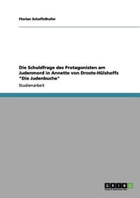 Die Schuldfrage Des Protagonisten Am Judenmord in Annette Von Droste-H Lshoffs "Die Judenbuche"