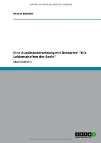 Eine Auseinandersetzung mit Descartes' "Die Leidenschaften der Seele"