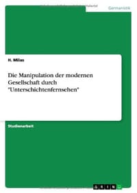Die Manipulation Der Modernen Gesellschaft Durch "Unterschichtenfernsehen"