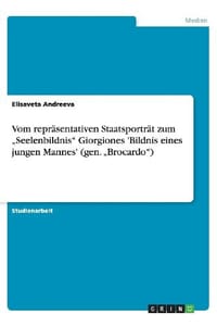 Giorgiones 'bildnis Eines Jungen Mannes' / "brocardo. Vom Repr sentativen Staatsportr t Zum "seelenbildnis