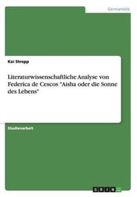 Literaturwissenschaftliche Analyse Von Federica de Cescos "Aisha Oder Die Sonne Des Lebens"