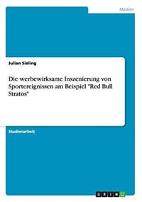 Die Werbewirksame Inszenierung Von Sportereignissen Am Beispiel "Red Bull Stratos"