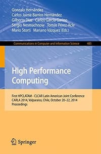 High Performance Computing: First HPCLATAM - CLCAR Latin American Joint Conference, CARLA 2014, Valparaiso, Chile, October 20-22, 2014. Proceedings - 无名图书