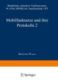 Mobilfunknetze und ihre Protokolle 2: Bündelfunk, schnurlose Telefonsysteme, W-ATM, HIPERLAN, Satellitenfunk, UPT - 无名图书