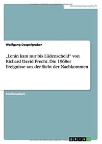 „Lenin kam nur bis Lüdenscheid" von Richard David Precht. Die 1968er Ereignisse aus der Sicht der Nachkommen