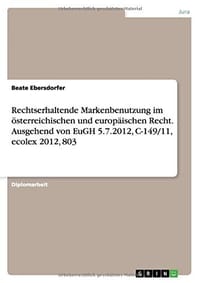 Rechtserhaltende Markenbenutzung Im sterreichischen Und Europ ischen Recht. Ausgehend Von Eugh 5.7.2012, C-149/11, Ecolex 2012, 803
