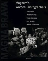 Magna Brava - Martine Franck, Eve Arnold, Susan Meiselas, Inge Morath, Lise Sarfati, Marilyn Silverstone