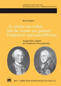 "Er möchte nur wißen, daß die Armée mir gehört." Friedrich II. und seine Offiziere