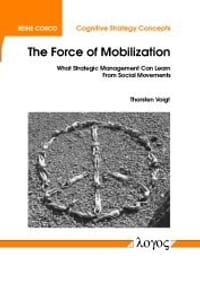 The Force of Mobilization - What Strategic Management Can Learn From Social Movements (Cognitive Strategy Concepts (COSCO), 5)