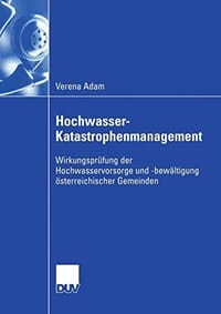 Hochwasser-Katastrophenmanagement: Wirkungsprüfung der Hochwasservorsorge und -bewältigung österreichischer Gemeinden - 无名图书