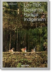 Lo-TEK Design by Radical Indigenism - Julia Watson