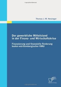 Der Gewerbliche Mittelstand in Der Finanz- Und Wirtschaftskrise - Finanzierung Und Finanzielle F Rderung Baden-W Rttembergischer Kmu
