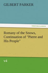 书籍 Romany of the Snows, Continuation of "Pierre and His People," V4的封面