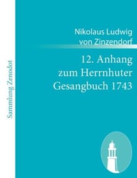 12. Anhang Zum Herrnhuter Gesangbuch 1743