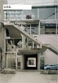 Brandlhuber +: Von Der Stadt Der Teile Zur Stadt Der Teilhabe