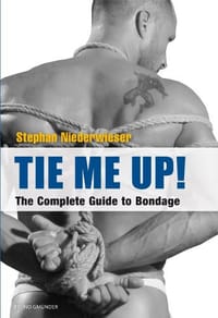 Tie Me Up! the Complete Guide to Bondage