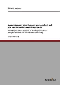 Auswirkungen Einer Jungen Mutterschaft Auf Die Berufs- Und Erwerbsbiographie