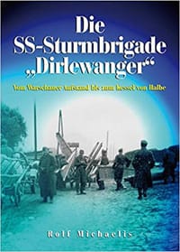 Die SS-Sturmbrigade "Dirlewanger": Vom Warschauer Aufstand bis zum Kessel von Halbe