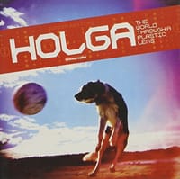 Holga Lomography - The World Through A Plastic Lens