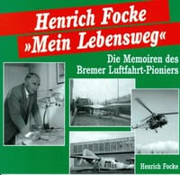 Mein Lebensweg. Die Memoiren des Bremer Luftfahrt- Pioniers - Henrich Focke
