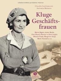Kluge Geschäftsfrauen - Maria Bogner, Aenne Burda, Coco Chanel, Florence w, Estée Lauder, Miuccia Prada, Margarete Steiff, Marie Tussaud u.v.a. - Claudia Lanfranconi