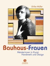 Bauhaus-Frauen - Meisterinnen in Kunst, Handwerk und Design - Ulrike Müller