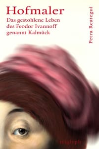 Hofmaler Das gestohlene Leben des Feodor Ivannoff genannt Kalmück