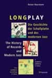 Longplay, die Geschichte der Schallplatte und des modernen Jazz ; the history of records and modern jazz