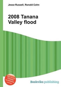 2008 Tanana Valley Flood - Russell, Jesse; Cohn, Ronald;