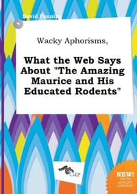 Wacky Aphorisms, What the Web Says about the Amazing Maurice and His Educated Rodents - David Penning